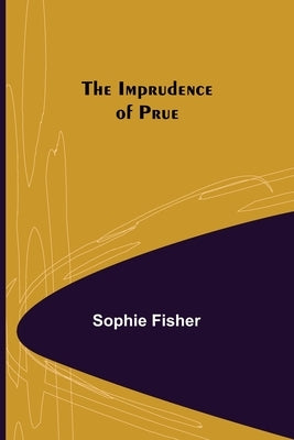 The Imprudence of Prue by Fisher, Sophie