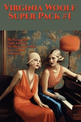 Virginia Woolf Super Pack #1: The Voyage Out, Night and Day, The Mark on the Wall, Kew Gardens, A Society by Woolf, Virginia