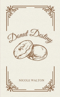 Donut Destiny by Walton, Nicole