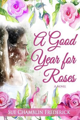 A Good Year for Roses by Frederick, Sue Chamblin
