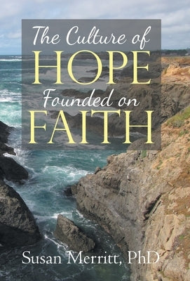 The Culture of Hope Founded on Faith by Merritt, Susan