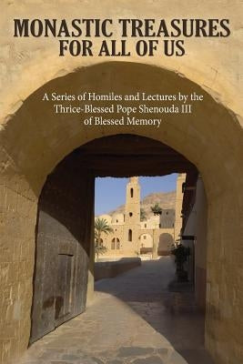 Monastic Treasures for All of Us by Pope Shenouda, His Holiness, III