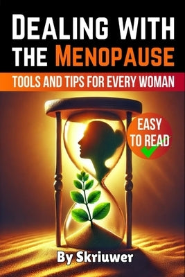 Dealing with the Menopause: Tools and Tips for Every Woman by Skriuwer Com