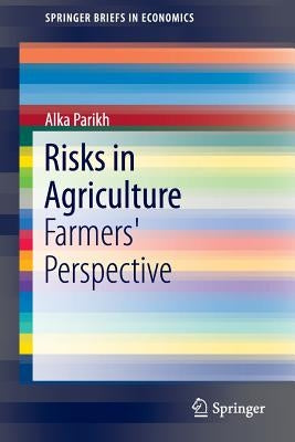 Risks in Agriculture: Farmers' Perspective by Parikh, Alka