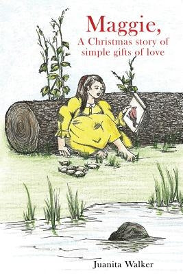 Maggie, A Christmas story of simple gifts of love by Walker, Juanita