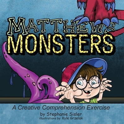 Matthews Monsters, A Creative Comprehensive Exercise by Sisler, Stephanie