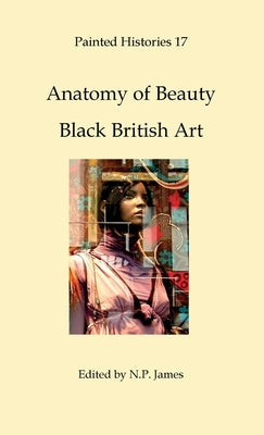 Painted Histories 17: Black British Art by James, Nicholas
