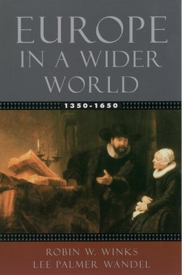 Europe in a Wider World, 1350-1650 by Winks, Robin W.