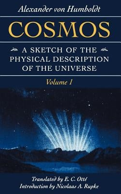 Cosmos: A Sketch of the Physical Description of the Universe by Von Humboldt, Alexander