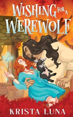 Wishing for a Werewolf: A Cozy Fantasy Romance by Luna, Krista