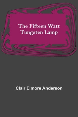 The Fifteen Watt Tungsten Lamp by Elmore Anderson, Clair