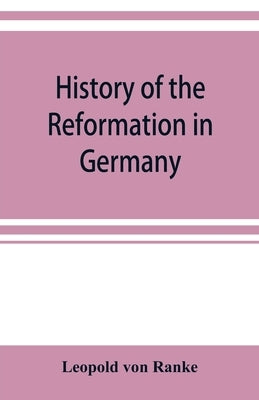 History of the reformation in Germany by Ranke, Leopold Von