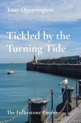 Tickled by the Turning Tide: The Folkestone Poems by Quarrington, Tony