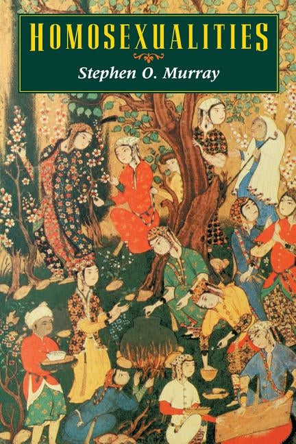 Homosexualities by Murray, Stephen O.