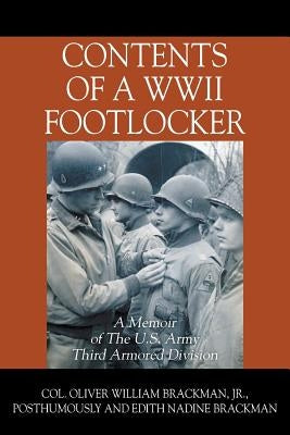 Contents of a WWII Footlocker: A Memoir of The U.S. Army Third Armored Division by Brackman, Col Oliver William, Jr.
