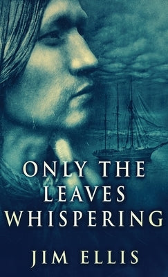 Only The Leaves Whispering by Ellis, Jim