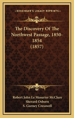 The Discovery Of The Northwest Passage, 1850-1854 (1857) by McClure, Robert John Le Mesurier