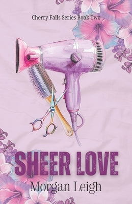 Sheer Love: A Small Town Second Chance Romance by Leigh, Morgan