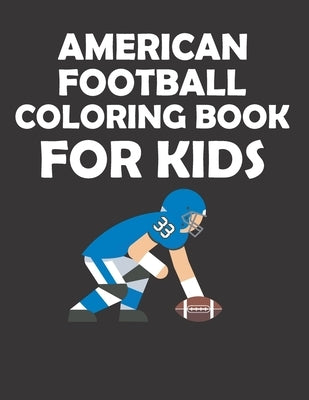 American Football Coloring Book for Kids: original designs to color for rugby lovers, Creativity and Mindfulness, american Football Fans, rugby funs, by Mh Rugby Player, Rugby Lover
