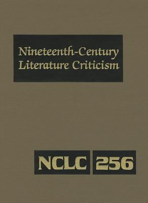 Nineteenth-Century Literature Criticism: Criticism of the Works of Novelists, Philosophers, and Other Creative Writers Who Died Between 1800 and 1899, by Trudeau, Lawrence J.