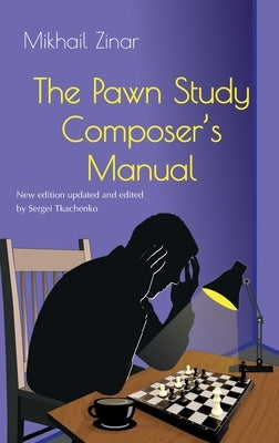The Pawn Study Composer's Manual by Zinar, Mikhail