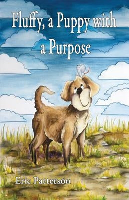 Fluffy, a Puppy with a Purpose by Patterson, Eric