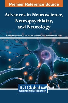 Advances in Neuroscience, Neuropsychiatry, and Neurology by Alves, Cândida Lopes