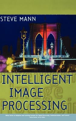 Intelligent Image Processing by Mann, Steve