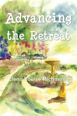 Advancing the Retreat: a Comedy by Richmond, Elena Louise