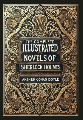 The Complete Illustrated Novels of Sherlock Holmes (Collector's Edition) (Laminated Hardback with Jacket) by Doyle, Arthur Conan
