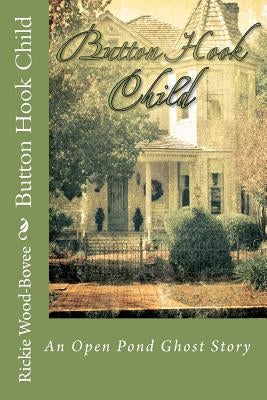 Button Hook Child: An Open Pond Ghost Story by Wood-Bovee, Rickie