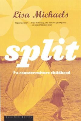 Split: A Counterculture Childhood by Michaels, Lisa