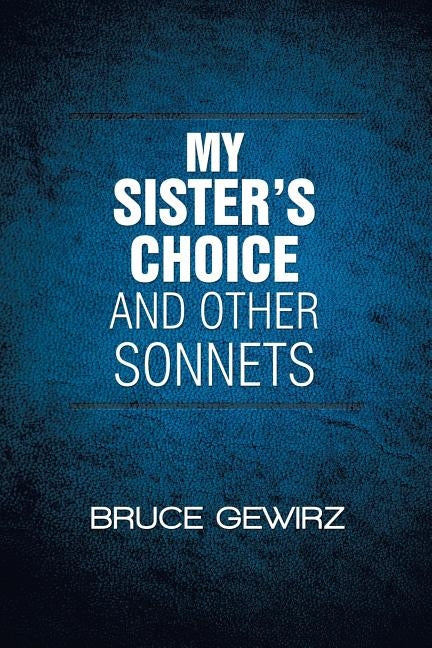 My Sister's Choice and Other Sonnets by Gewirz, Bruce