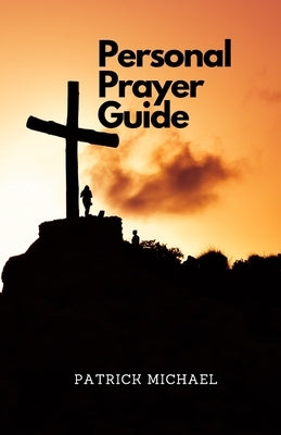 A Personal Prayer Guide Vol. 1: Devotional by Michael, Patrick