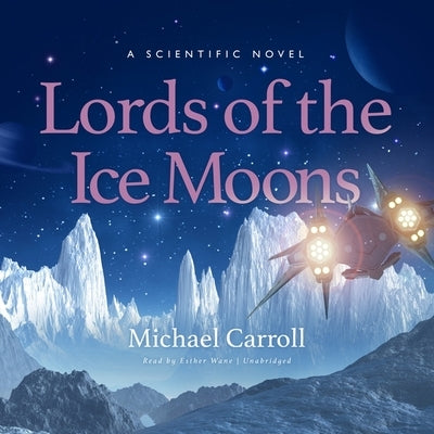 Lords of the Ice Moons: A Scientific Novel by Carroll, Michael