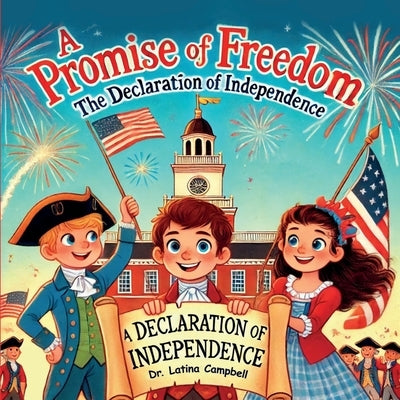 A Promise of Freedom: The Declaration of Independence by Campbell, Latina C.