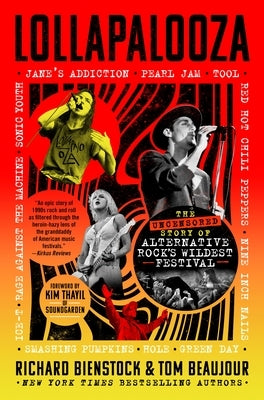 Lollapalooza: The Uncensored Story of Alternative Rock's Wildest Festival by Bienstock, Richard