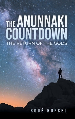 The Anunnaki Countdown: The Return of the Gods by Hupsel, Roué