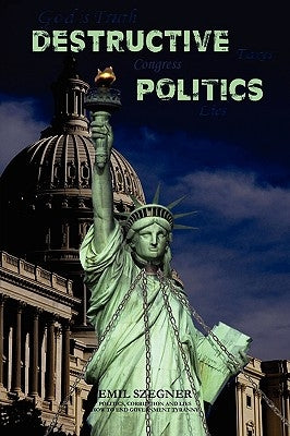 Destructive Politics by Szegner, Emil