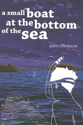 A Small Boat at the Bottom of the Sea by Thomson, John G.