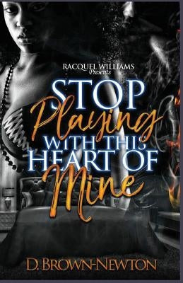 Stop Playing With This Heart Of Mine by Brown-Newton, D.