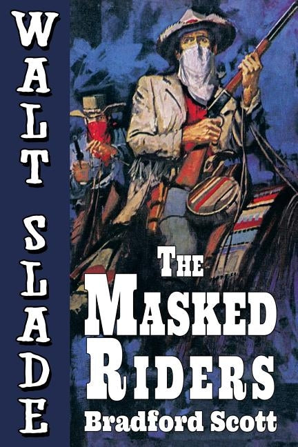 The Masked Riders: A Walt Slade Western by Scott, Bradford