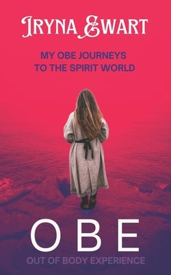 Journeys to the Spirit World: The true story of my out-of-body experiences (OBE's) and spiritual encounters by Ewart, Allan