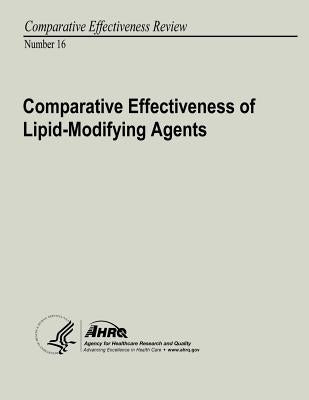 Comparative Effectiveness of Lipid-Modifying Agents: Comparative Effectiveness Review Number 16 by And Quality, Agency for Healthcare Resea