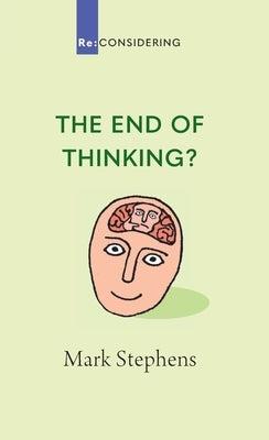 The End of Thinking? by Stephens, Mark