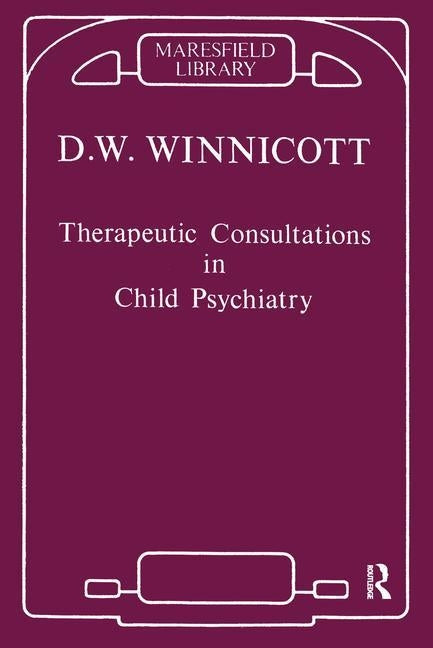 Therapeutic Consultations in Child Psychiatry by Winnicott, Donald W.
