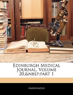 Edinburgh Medical Journal, Volume 20, part 1 by Anonymous