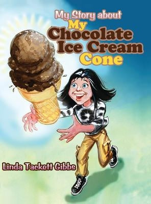 My Story about My Chocolate Ice Cream Cone by Gibbs, Linda Tackett