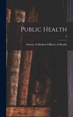 Public Health; 8 by Society of Medical Officers of Health