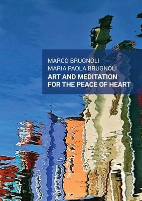 Art and meditation for the peace of heart by Brugnoli, Marco &. Maria Paola
